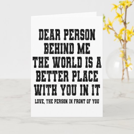 Dear Person Behind Me The World Is A Better Place  Kaart (Gele Bloem)