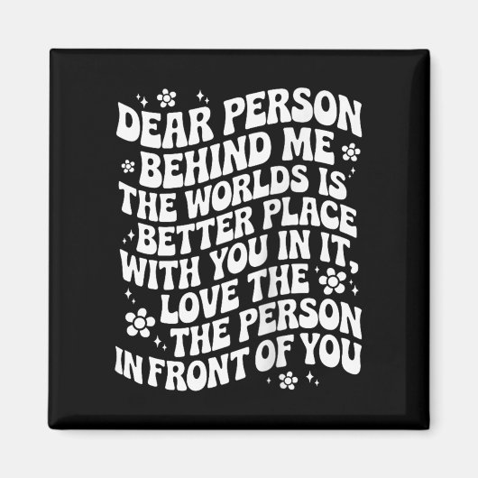 Dear Person Behind Me The World Is A Better Place  Magneet (Voorkant)