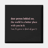 Dear Person Behind Me The World Is A Better Place  Magneet (Voorkant)