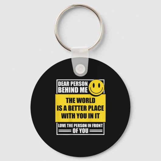 Dear Person Behind Me The World Is A Better Place Sleutelhanger (Voorkant)