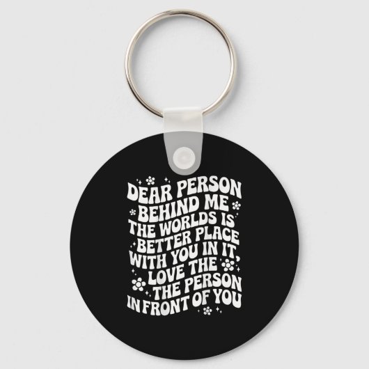 Dear Person Behind Me The World Is A Better Place Sleutelhanger (Voorkant)