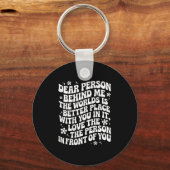 Dear Person Behind Me The World Is A Better Place Sleutelhanger (Voorkant)