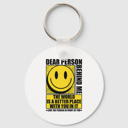 Dear Person Behind Me The World Is A Better Place Sleutelhanger (Voorkant)
