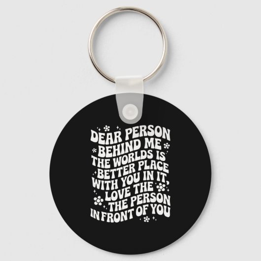 Dear Person Behind Me The World Is A Better Place Sleutelhanger (Voorkant)
