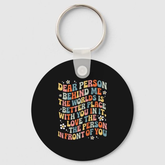 Dear Person Behind Me The World Is A Better Place Sleutelhanger (Voorkant)