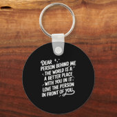 Dear Person Behind Me The World Is A Better Place Sleutelhanger (Voorkant)