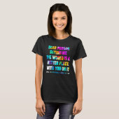 Dear Person Behind Me The World Is A Better Place  T-shirt (Voorkant volledig)