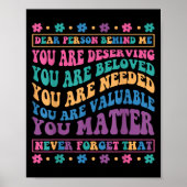 Dear Person Behind Me You Are Deserving Beloved An Poster (Voorkant)
