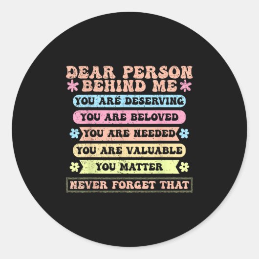 Dear Person Behind Me You Are Deserving Beloved An Ronde Sticker (Voorkant)