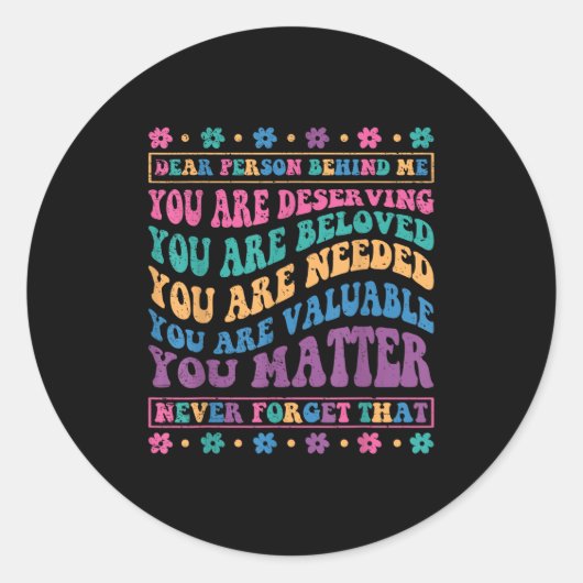 Dear Person Behind Me You Are Deserving Beloved An Ronde Sticker (Voorkant)
