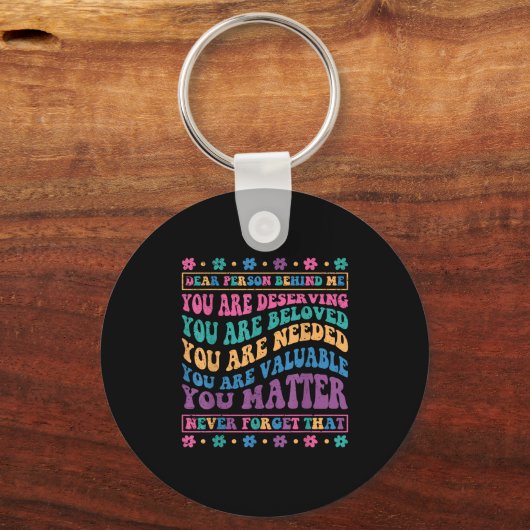 Dear Person Behind Me You Are Deserving Beloved An Sleutelhanger (Voorkant)