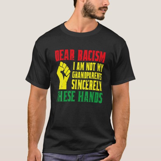 Dear Racism I Am Not My Grand Parents Sincerely Th T-shirt (Voorkant)