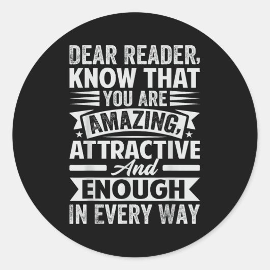 Dear Reader, Know That You Are Amazing Attractive  Ronde Sticker (Voorkant)