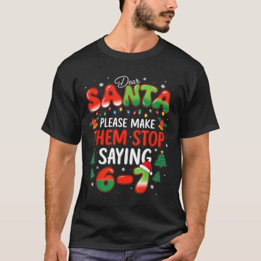 Dear Santa 67 Funny Christmas Stop Saying Six Seve T-shirt (Voorkant)