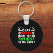 Dear Santa Before I Can Explain How Much Do You Sleutelhanger (Voorkant)