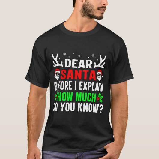 Dear Santa Before I Can Explain How Much Do You  T-shirt (Voorkant)