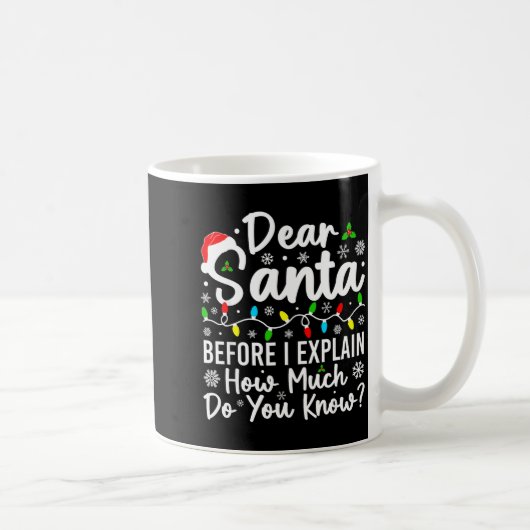 Dear Santa Before I Explain How Much Do You Know C Koffiemok (Rechts)