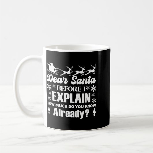 Dear Santa Before I Explain How Much Do You Know  Koffiemok (Links)