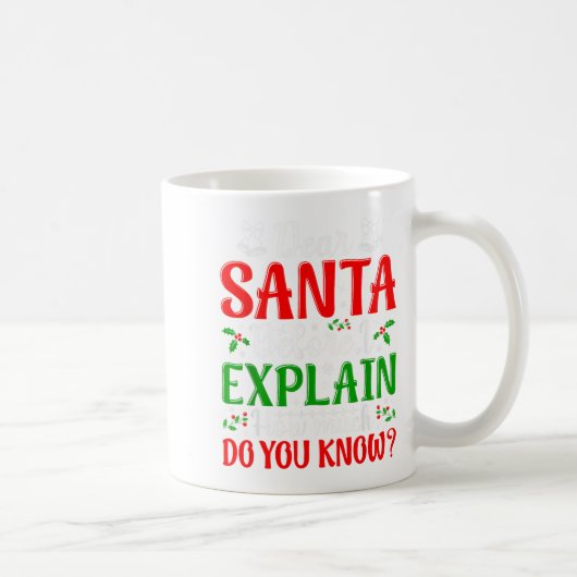 Dear Santa Before I Explain How Much Do You Know X Koffiemok (Rechts)