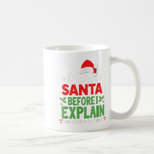 Dear Santa Before I Explain How Much Do You Know X Koffiemok (Rechts)