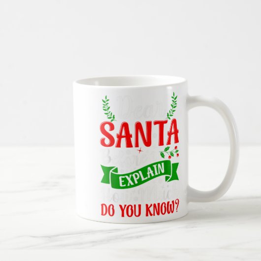 Dear Santa Before I Explain How Much Do You Know X Koffiemok (Rechts)