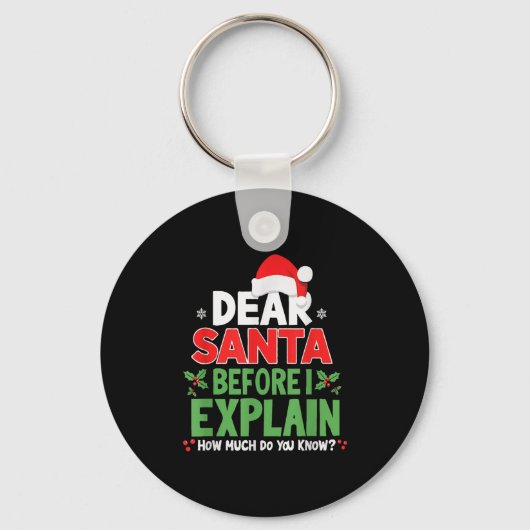 Dear Santa Before I Explain How Much Do You Know X Sleutelhanger (Voorkant)