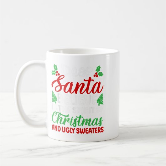 Dear Santa Believe In Srit Of Xmas And Ugly Sweate Koffiemok (Links)