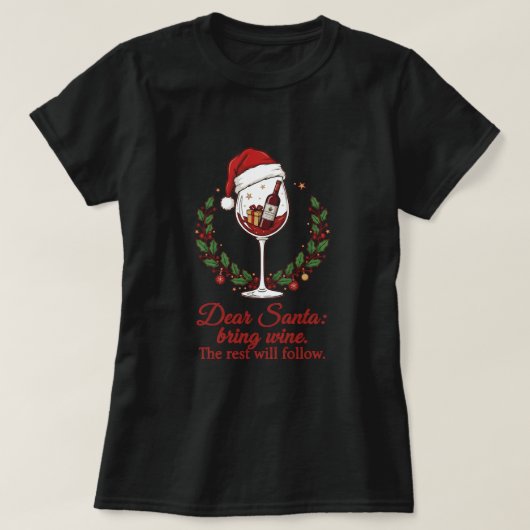 Dear Santa, Bring Wine. The Rest Will Follow T-shirt (Design voorkant)