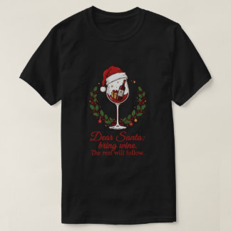 Dear Santa, Bring Wine. The Rest Will Follow T-shirt