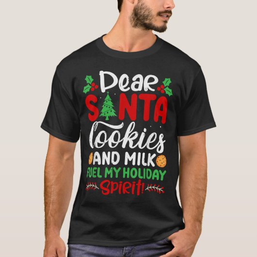 Dear Santa Cookies And Milk Fuel My Holiday Srit X T-shirt (Voorkant)