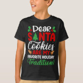 Dear Santa Cookies Are My Favorite Holiday Traditi T-shirt (Voorkant)