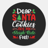 Dear Santa Cookies Are My Sleigh Ride Fuel! Funny  Ronde Sticker (Voorkant)
