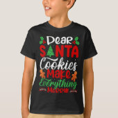Dear Santa Cookies Make Everything Merry! Funny Ch T-shirt (Voorkant)