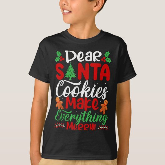 Dear Santa Cookies Make Everything Merry! Funny Ch T-shirt (Voorkant)