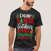 Dear Santa Cookies Make Everything Merry! Funny Ch T-shirt (Voorkant)