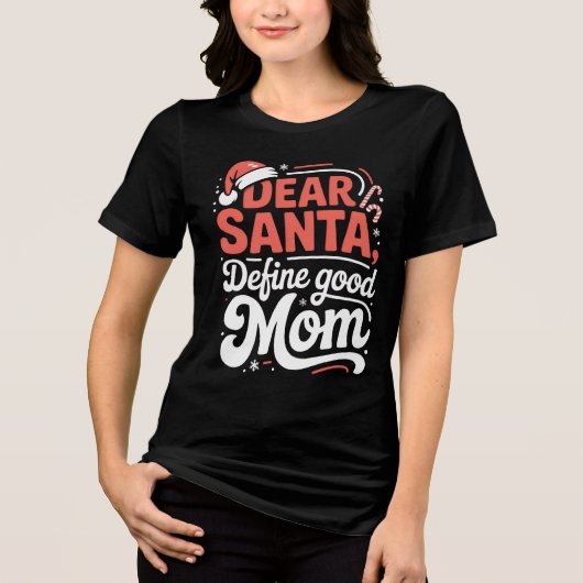 Dear Santa Define Good Mom Christmas Tee Tri-Blend Shirt (Voorkant)