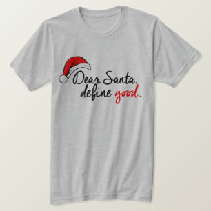 DEAR SANTA, DEFINE GOOD T-SHIRT