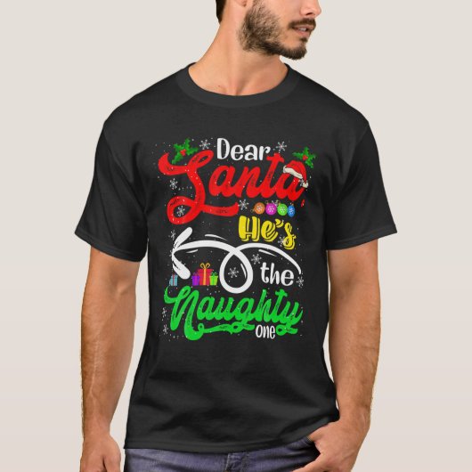 Dear Santa He's The Naughty One Christmas Santa Co T-shirt (Voorkant)