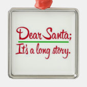 **DEAR SANTA HET IS EEN LANG VERHAAL** ORNAMENT (Voorkant)
