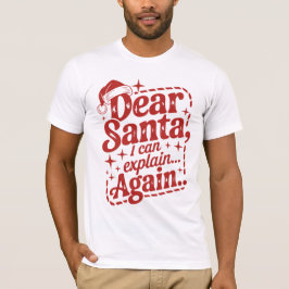 Dear Santa, I Can Explain… Again Christmas Humor T T-shirt