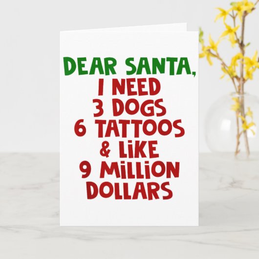 Dear Santa I Need 3 Dogs 6 Tattoos Like 9 Million  Kaart (Gele Bloem)