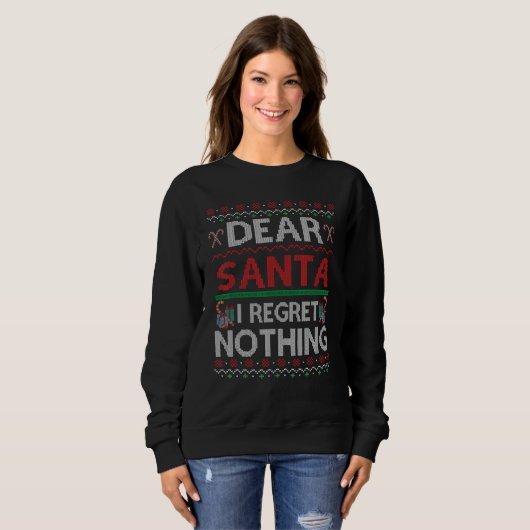 Dear Santa I Regret Nothing Ugly Christmas Sweater (Voorkant volledig)