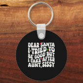Dear Santa I Tried To Be Good But Take After Aunt  Sleutelhanger (Voorkant)