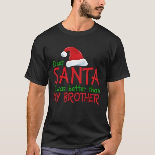 Dear Santa I Was Better Than My Brother  Christmas T-shirt (Voorkant)