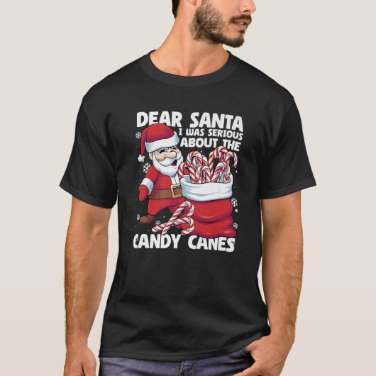 Dear Santa I Was Serious About Candy Canes Funny C T-shirt (Voorkant)