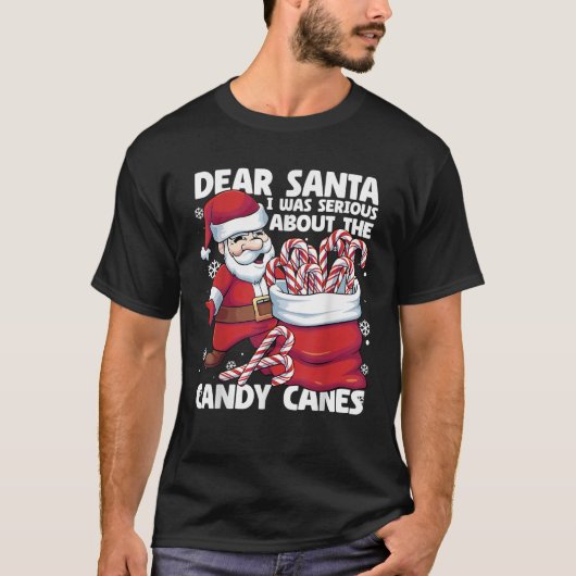 Dear Santa I Was Serious About Candy Canes Funny C T-shirt (Voorkant)
