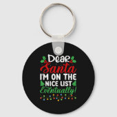 Dear Santa I'm On Nice List Eventually! Funny Chri Sleutelhanger (Voorkant)