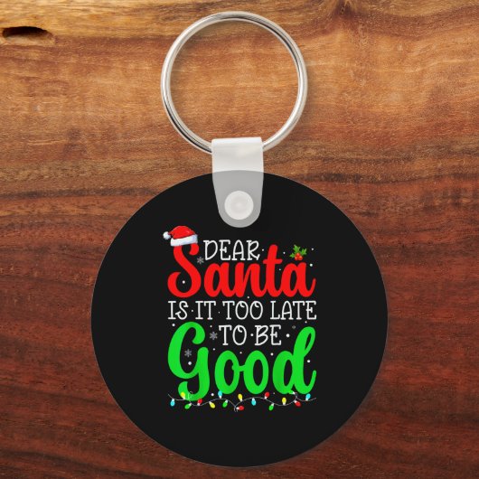 Dear Santa Is It Too Late To Be Good Funny Christm Sleutelhanger (Voorkant)