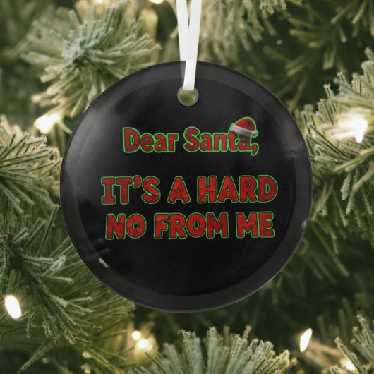 Dear Santa, It’s a Hard No From Me | Christmas Glas Ornament (Insitu)