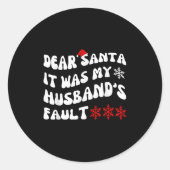 Dear Santa It Was My Husband's Fault Funny Christm Ronde Sticker (Voorkant)